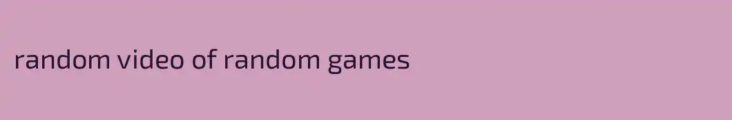 random video of random games